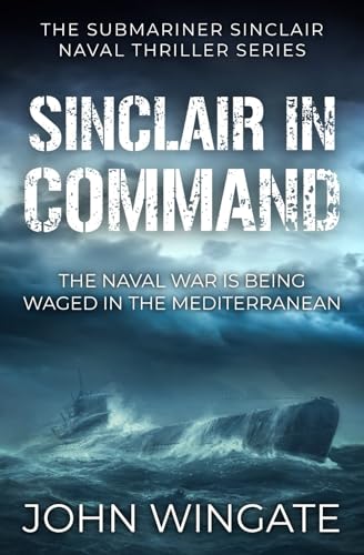 9781800552296: Sinclair in Command: The naval war is being waged in the Mediterranean (The Submariner Sinclair Naval Thriller Series)