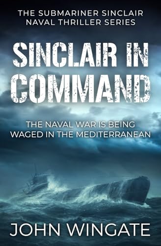 Stock image for Sinclair in Command: The naval war is being waged in the Mediterranean (The Submariner Sinclair Naval Thriller Series) for sale by Book Deals