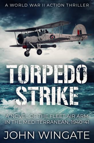 Beispielbild fr Torpedo Strike: A Novel of the Fleet Air Arm in the Mediterranean, 1940-41 (WWII Action Thriller Series) zum Verkauf von WorldofBooks