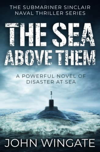 Beispielbild fr The Sea Above Them: A powerful novel of disaster at sea (The Submariner Sinclair Naval Thriller Series) zum Verkauf von Reuseabook