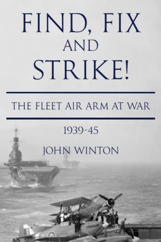 Imagen de archivo de Find, Fix and Strike!: The Fleet Air Arm at War, 1939-45 (World War Two at Sea) a la venta por St Vincent de Paul of Lane County