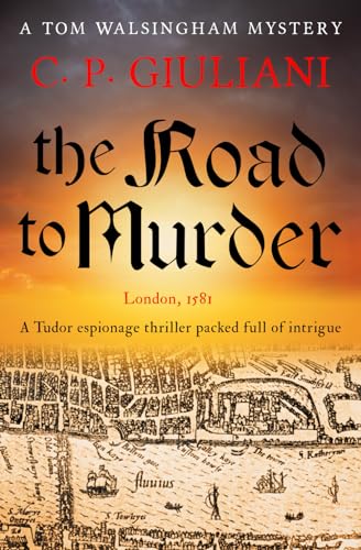 Beispielbild fr The Road to Murder: A Tudor espionage thriller packed full of intrigue (Tom Walsingham Mysteries) zum Verkauf von WorldofBooks