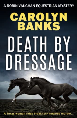 Beispielbild fr Death By Dressage: A Texas woman rides breakneck towards murder. zum Verkauf von Better World Books