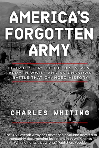 Imagen de archivo de Americas Forgotten Army: The True Story of the U.S. Seventh Army in WWII - And An Unknown Battle that Changed History (Forgotten Aspects of World War Two) a la venta por Red's Corner LLC