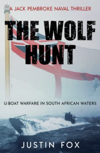 Stock image for The Wolf Hunt: U-Boat warfare in South African waters (Jack Pembroke Naval Thrillers) for sale by ThriftBooks-Dallas