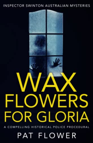 Stock image for Wax Flowers For Gloria: A compelling historical police procedural (Inspector Swinton Australian Mysteries) for sale by GF Books, Inc.