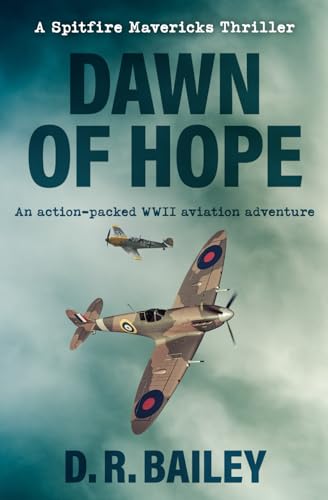 Stock image for Dawn of Hope: An action-packed WWII aviation adventure (Spitfire Mavericks Thrillers) for sale by Books Unplugged