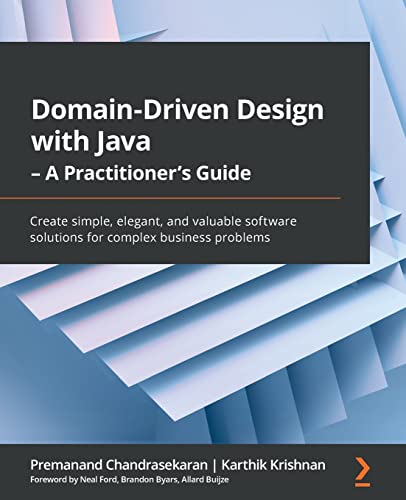 9781800560734: Domain-Driven Design with Java - A Practitioner's Guide: Create simple, elegant, and valuable software solutions for complex business problems