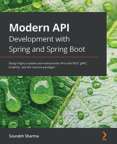 9781800562479: Modern API Development with Spring and Spring Boot: Design highly scalable and maintainable APIs with REST, gRPC, GraphQL, and the reactive paradigm