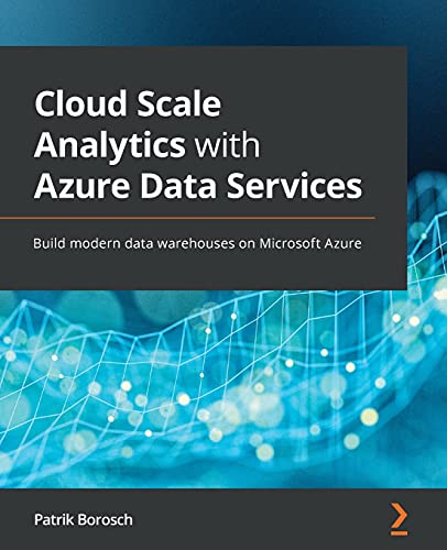 9781800562936: Cloud Scale Analytics with Azure Data Services: Build modern data warehouses on Microsoft Azure