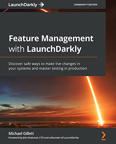 9781800562974: Feature Management with LaunchDarkly: Discover safe ways to make live changes in your systems and master testing in production