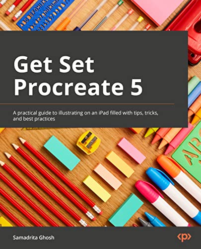 9781800563001: Get Set Procreate 5: A practical guide to illustrating on an iPad filled with tips, tricks, and best practices