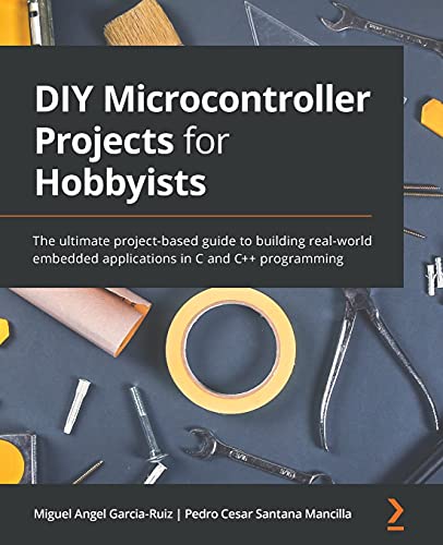 Stock image for DIY Microcontroller Projects for Hobbyists: The ultimate project-based guide to building real-world embedded applications in C and C++ programming for sale by ThriftBooks-Atlanta