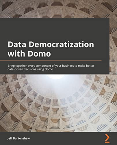 Stock image for Data Democratization with Domo: Bring together every component of your business to make better data-driven decisions using Domo for sale by Chiron Media