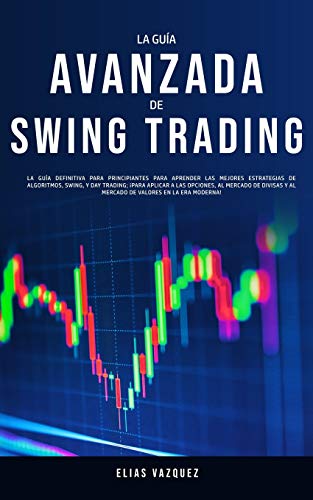 Stock image for La Gua Avanzada de Swing Trading: La Gua Definitiva Para Principiantes Para Aprender las Mejores Estrategias de Algoritmos, Swing, y Day Trading; . Valores en la era Moderna! (Spanish Edition) for sale by PlumCircle