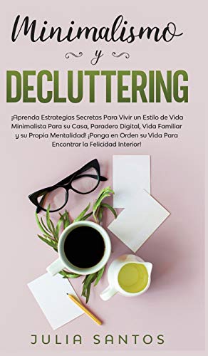 Stock image for Minimalismo y Decluttering: Aprenda Estrategias Secretas Para Vivir un Estilo de Vida Minimalista Para su Casa, Paradero Digital, Vida Familiar y su . la Felicidad Interior! (Spanish Edition) for sale by Lucky's Textbooks