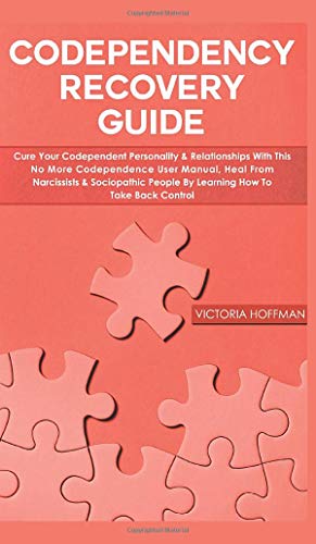 Stock image for Codependency Recovery Guide: Cure your Codependent Personality & Relationships with this No More Codependence User Manual, Heal from Narcissists & . People by Learning How to Take Back Control for sale by Lucky's Textbooks