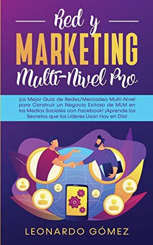 Imagen de archivo de Red y Marketing Multi-Nivel Pro: La Mejor Gua de Redes/Mercadeo Multi-Nivel para Construir un Negocio Exitoso de MLM en los Medios Sociales con . Lderes Usan Hoy en Da! (Spanish Edition) a la venta por Lucky's Textbooks