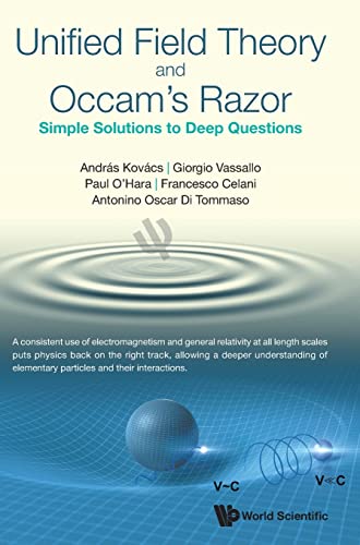 Stock image for Unified Field Theory and Occam's Razor : Simple Solutions to Deep Questions for sale by GreatBookPrices