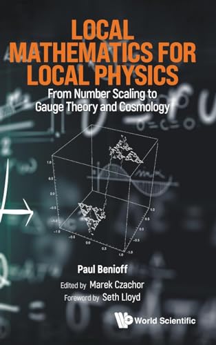 9781800614963: Local Mathematics For Local Physics: From Number Scaling To Guage Theory And Cosmology: From Number Scaling to Gauge Theory and Cosmology