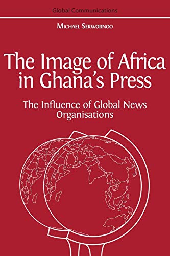 Beispielbild fr The Image of Africa in Ghana`s Press: The Influence of International News Agencies zum Verkauf von Buchpark