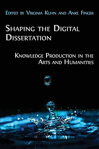 Imagen de archivo de Shaping the Digital Dissertation: Knowledge Production in the Arts and Humanities a la venta por WorldofBooks