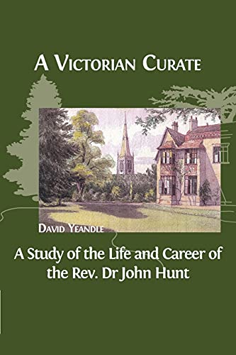 Imagen de archivo de A Victorian Curate A Study of the Life and Career of the Rev. Dr John Hunt a la venta por Michener & Rutledge Booksellers, Inc.