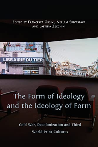 Imagen de archivo de The Form of Ideology and the Ideology of Form: Cold War, Decolonization and Third World Print Cultures a la venta por GreatBookPrices