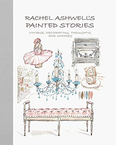 Stock image for Rachel Ashwells Painted Stories: Vintage, decorating, thoughts, and whimsy for sale by Bookoutlet1