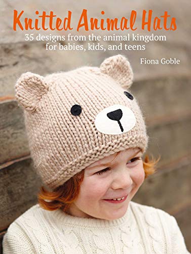 Imagen de archivo de Knitted Animal Hats: 35 designs from the animal kingdom for babies, kids, and teens a la venta por PlumCircle