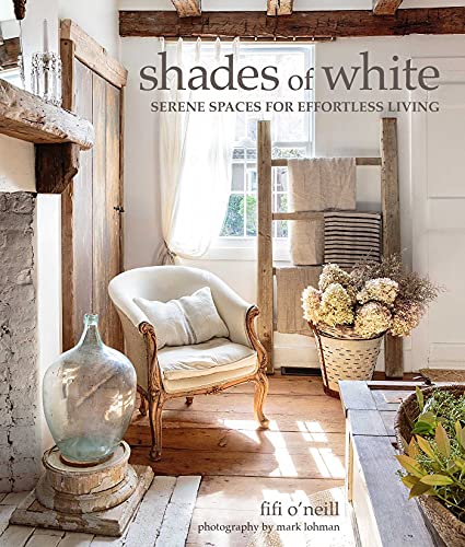 Stock image for Shades of White: Serene Spaces for Effortless Living for sale by SecondSale