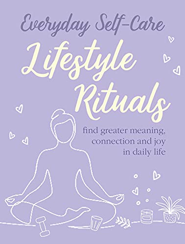 Imagen de archivo de Everyday Self-care: Lifestyle Rituals: Find greater meaning, connection, and joy in daily life a la venta por Bookoutlet1