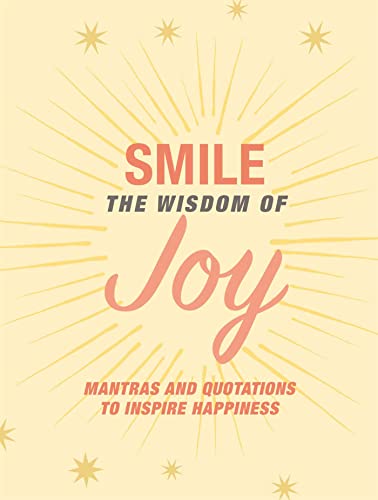 Imagen de archivo de Smile: The Wisdom of Joy: Affirmations and quotations to inspire happiness a la venta por PlumCircle