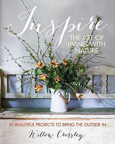 Imagen de archivo de Inspire: The Art of Living with Nature: 50 beautiful projects to bring the outside in a la venta por Magus Books Seattle