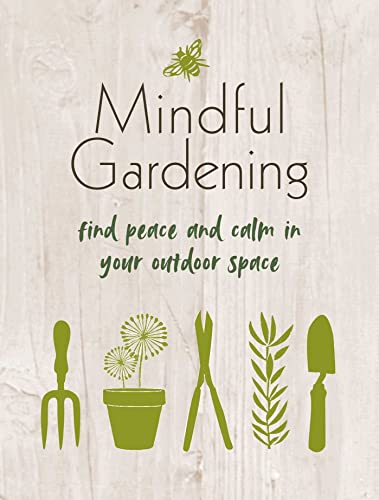 Beispielbild fr Mindful Gardening: Find peace and calm in your outdoor space zum Verkauf von WorldofBooks