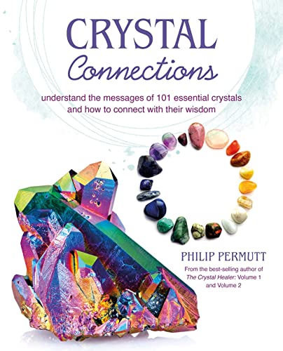 Stock image for Crystal Connections: Understand the messages of 101 essential crystals and how to connect with their wisdom for sale by PlumCircle