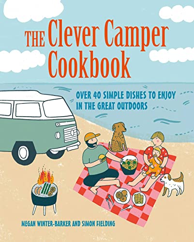 Beispielbild fr The Clever Camper Cookbook: Over 40 simple recipes to enjoy in the great outdoors zum Verkauf von Bookoutlet1