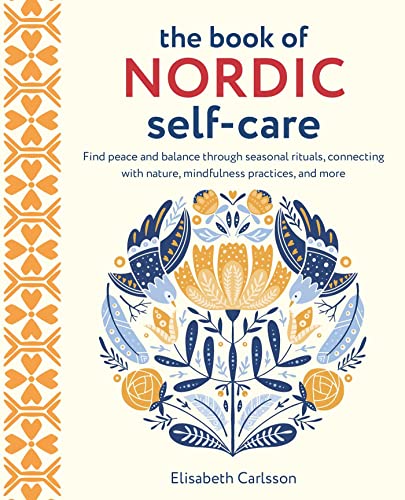 Beispielbild fr The Book of Nordic Self-Care: Find peace and balance through seasonal rituals, connecting with nature, mindfulness practices, and more zum Verkauf von BooksRun