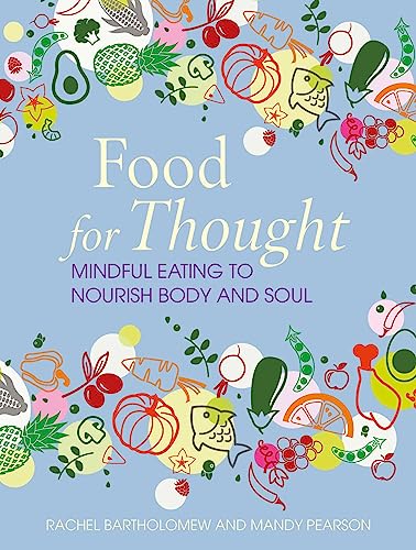 Stock image for Food for Thought: Mindful eating to nourish body and soul [Hardcover] Bartholomew, Rachel and Pearson, Mandy for sale by Lakeside Books