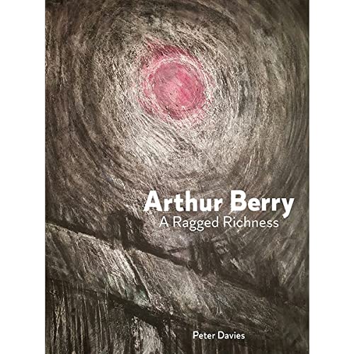 Imagen de archivo de Arthur Berry A Ragged Richness by Peter Davies a la venta por AwesomeBooks