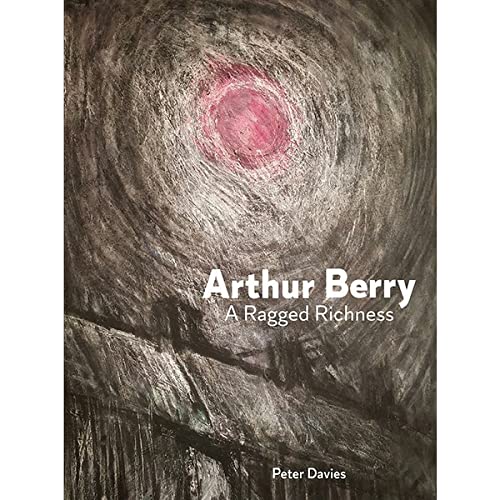 Stock image for Arthur Berry A Ragged Richness by Peter Davies for sale by AwesomeBooks