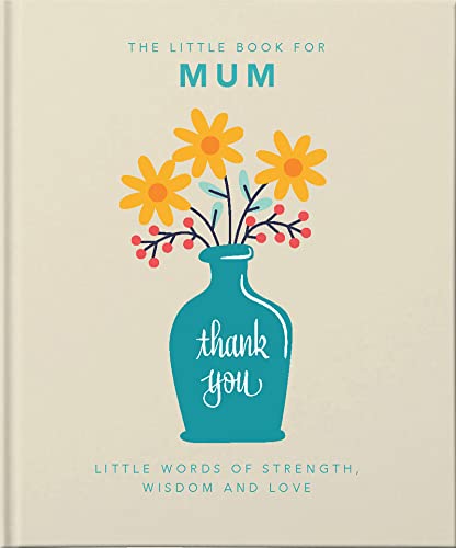 Stock image for The Little Book of Mum: Little Words of Strength, Wisdom and Love for sale by SecondSale