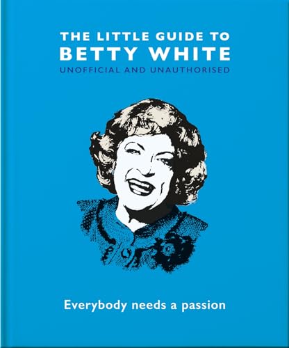 Imagen de archivo de The Little Guide to Betty White: Everybody needs a passion (The Little Books of People, 8) a la venta por ICTBooks