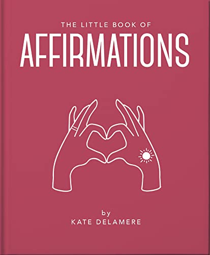 Imagen de archivo de The Little Book of Affirmations: Uplifting Quotes and Positivity Practices (The Little Books of Mind, Body & Spirit, 19) a la venta por ZBK Books