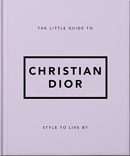 The Little Guide to Christian Dior: Style to Live By [Book]