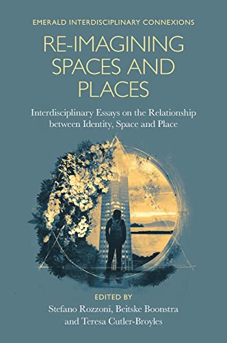 Stock image for Re-Imagining Spaces and Places: Interdisciplinary Essays on the Relationship between Identity, Space, and Place (Emerald Interdisciplinary Connexions) for sale by Michael Knight, Bookseller