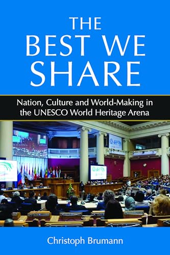 Stock image for The Best We Share Nation, Culture and WorldMaking in the UNESCO World Heritage Arena for sale by PBShop.store US