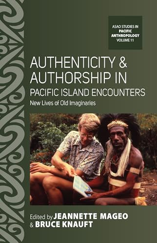 Stock image for Authenticity and Authorship in Pacific Island Encounters: New Lives of Old Imaginaries: 11 (ASAO Studies in Pacific Anthropology, 11) for sale by WorldofBooks