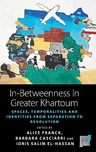 Beispielbild fr In-Betweenness in Greater Khartoum: Spaces, Temporalities, and Identities from Separation to Revolution: 20 (Space and Place, 20) zum Verkauf von WorldofBooks