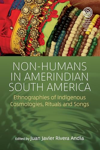 Stock image for Non-Humans in Amerindian South America: Ethnographies of Indigenous Cosmologies, Rituals and Songs: 37 (EASA Series, 37) for sale by WorldofBooks